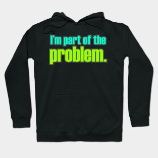 I'm Part of the Problem Hoodie